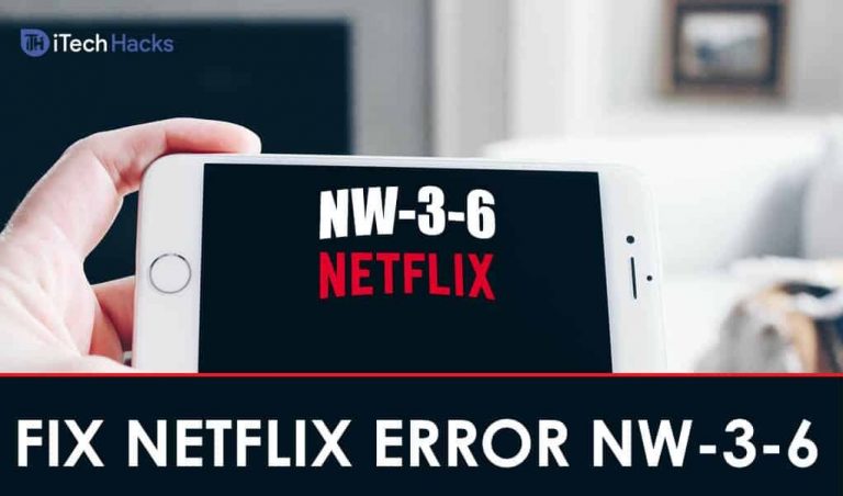 How To Fix Netflix Error Code NW-3-6 - Technoroll