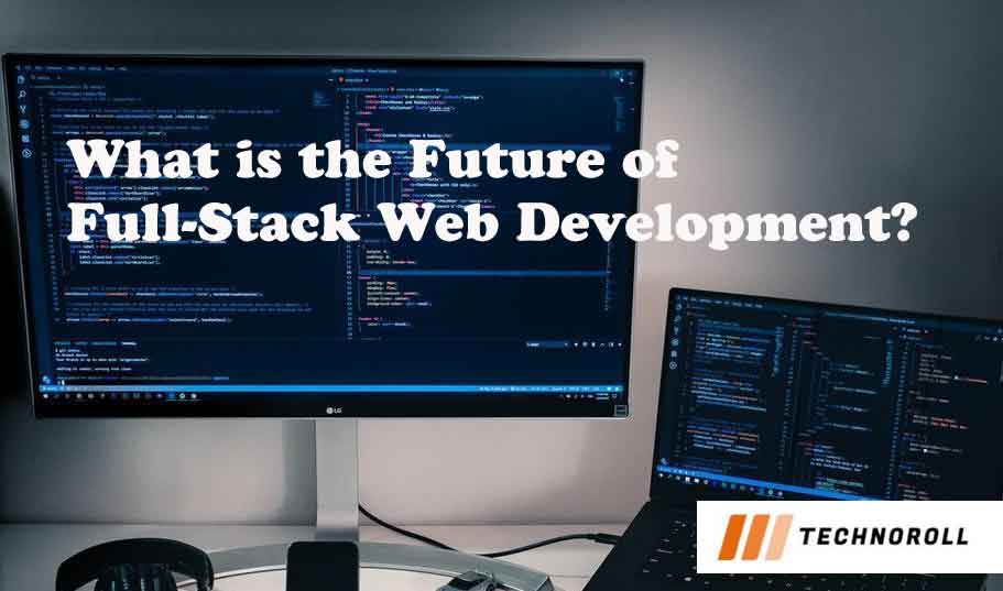 What is the Future of Full-Stack Web Development?